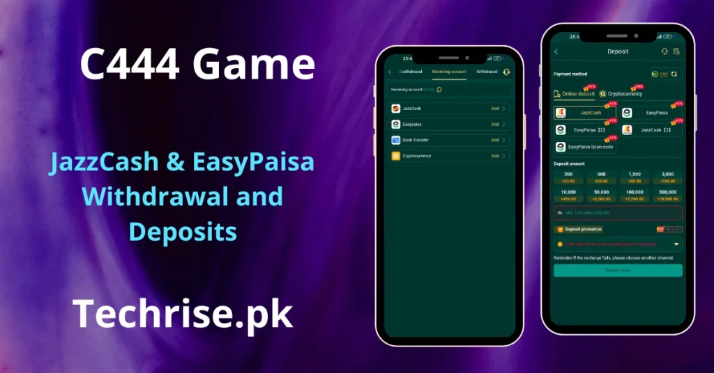 C444 Game deposit and withdrawal screen showing two smartphones — one displaying the receiving account screen with JazzCash, EasyPaisa, Bank Transfer, and Cryptocurrency options, and another showing the deposit screen with JazzCash, EasyPaisa, EasyPaisa 2, JazzCash 2, and EasyPaisa Scan Code payment methods, with deposit amounts from Rs 200 to 500,000. Text reads "C444 Game – JazzCash & EasyPaisa Withdrawal and Deposits – Techrise.pk